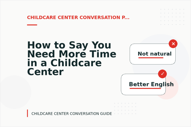 How to Say You Need More Time in a Childcare Center Conversation