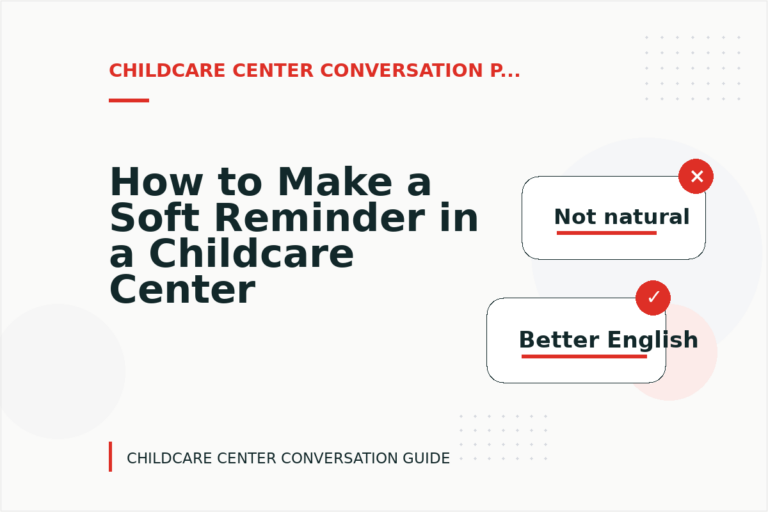 How to Make a Soft Reminder in a Childcare Center Conversation How to Make a Soft Reminder in a Childcare Center Conversation
