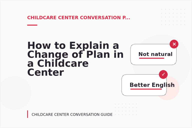 How to Explain a Change of Plan in a Childcare Center Conversation
