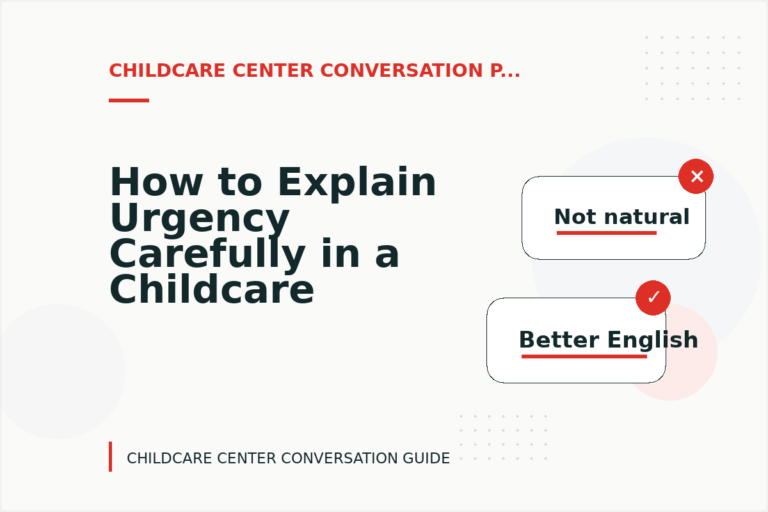 How to Explain Urgency Carefully in a Childcare Center Conversation How to Explain Urgency Carefully in a Childcare Center Conversation